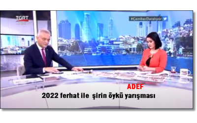 2022 FERHAT VE ŞİRİN ÖYKÜ YARIŞMASI -TGRT HABERDE 